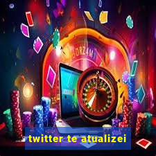twitter te atualizei